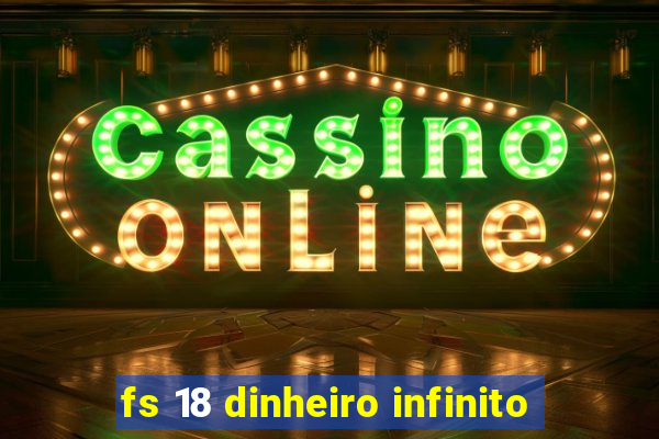 fs 18 dinheiro infinito