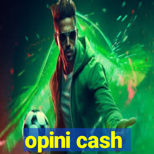 opini cash