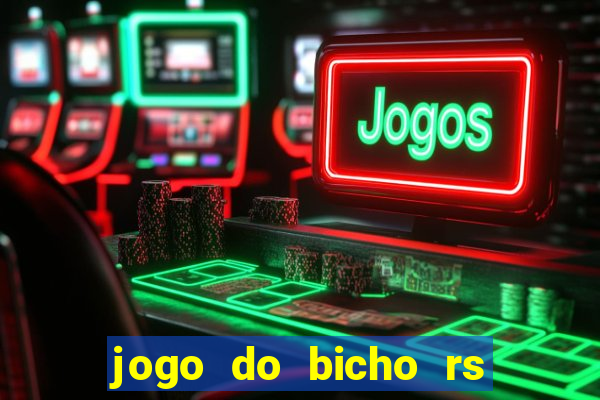 jogo do bicho rs resultado certo de hoje 14h 18h rj hoje