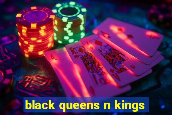 black queens n kings