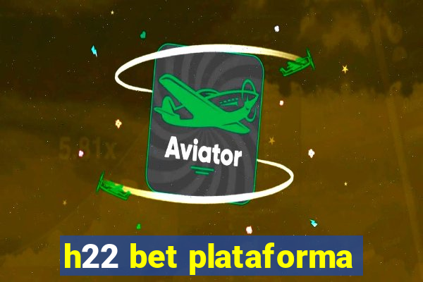 h22 bet plataforma