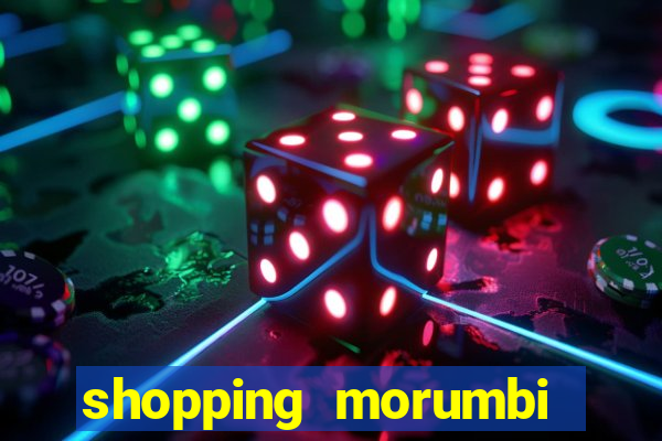 shopping morumbi hor谩rio hoje