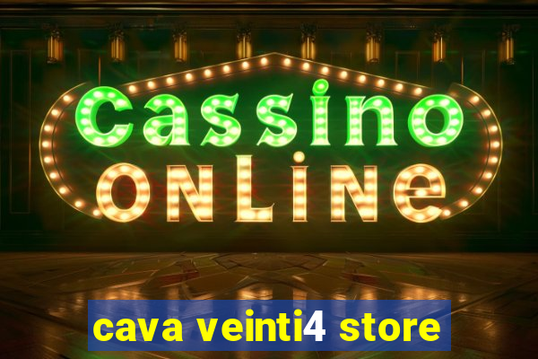 cava veinti4 store