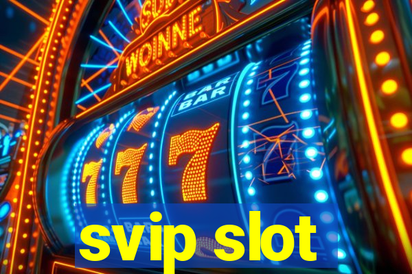 svip slot