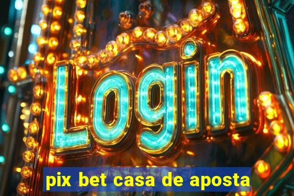 pix bet casa de aposta