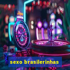 sexo brasilerinhas