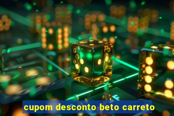 cupom desconto beto carreto