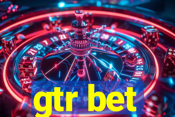 gtr bet