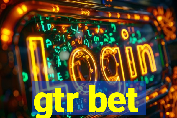 gtr bet