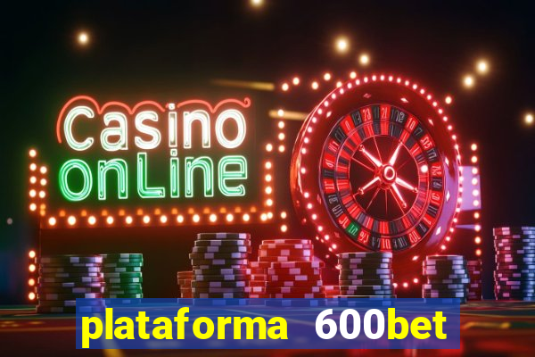 plataforma 600bet é confiável