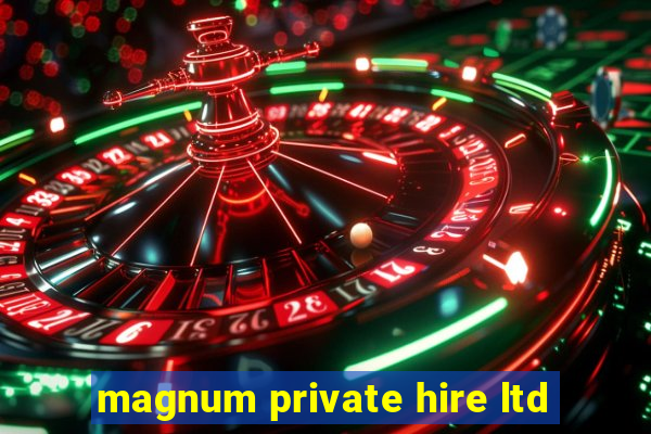 magnum private hire ltd