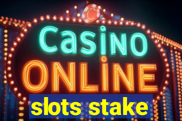 slots stake