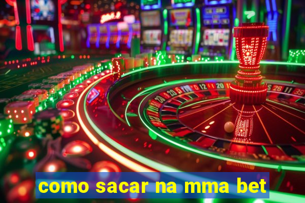 como sacar na mma bet