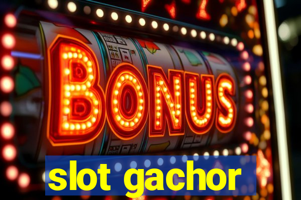 slot gachor