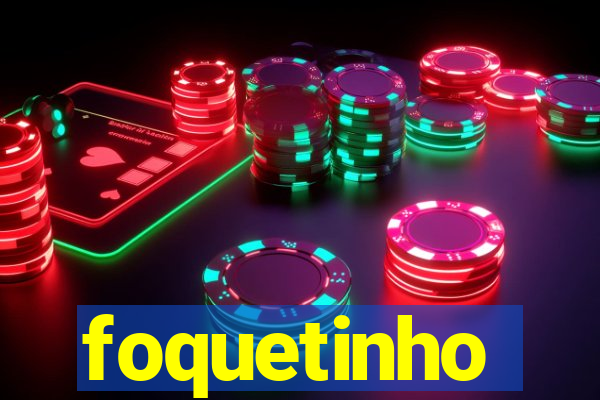 foquetinho