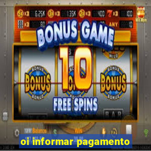 oi informar pagamento