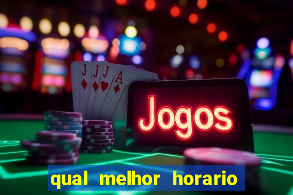 qual melhor horario para jogar fortune ox