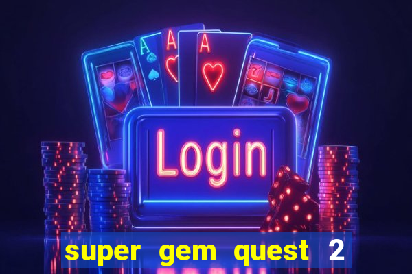 super gem quest 2 blast mania