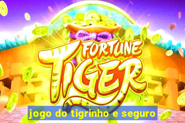 jogo do tigrinho e seguro