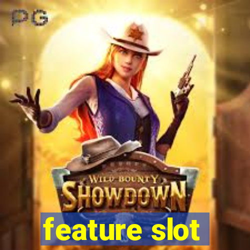 feature slot