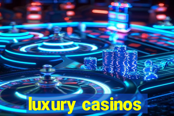 luxury casinos