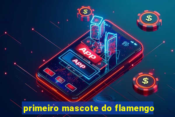 primeiro mascote do flamengo