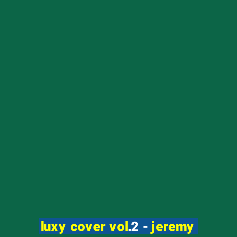 luxy cover vol.2 - jeremy