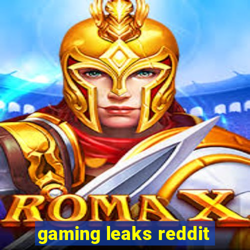 gaming leaks reddit