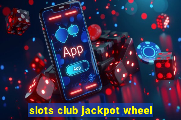 slots club jackpot wheel