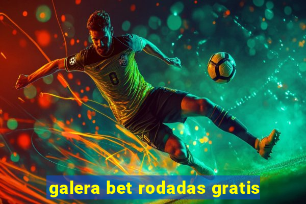 galera bet rodadas gratis