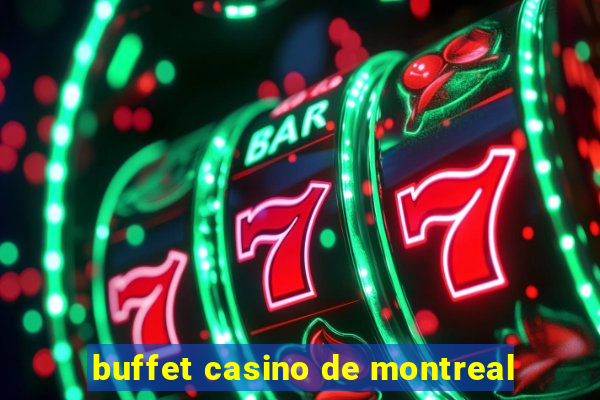 buffet casino de montreal