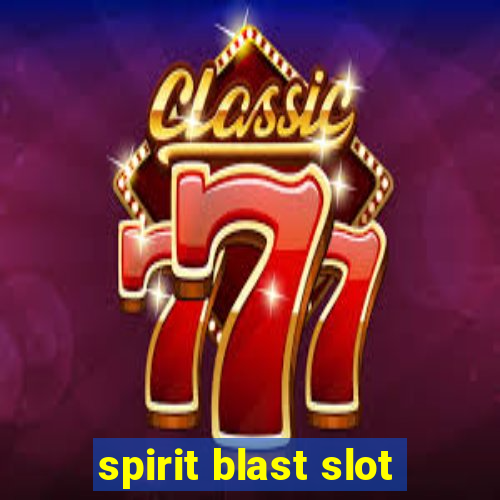 spirit blast slot