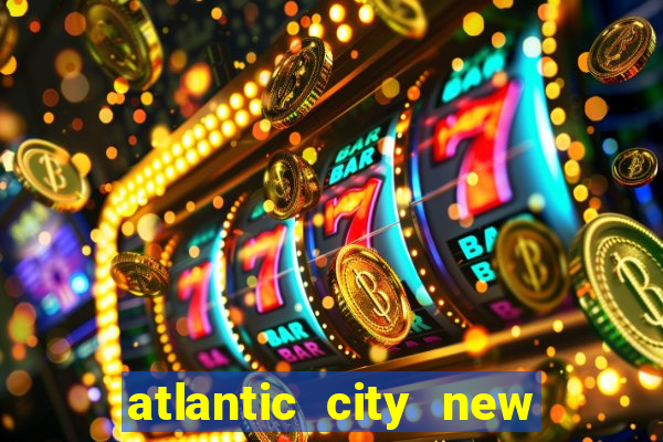 atlantic city new jersey casinos