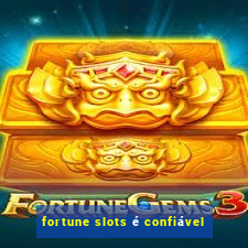 fortune slots é confiável