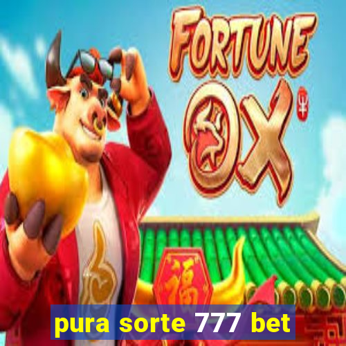 pura sorte 777 bet