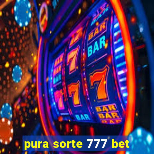 pura sorte 777 bet