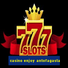 casino enjoy antofagasta