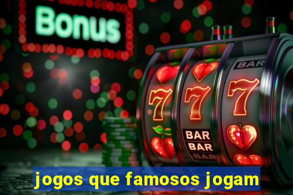 jogos que famosos jogam