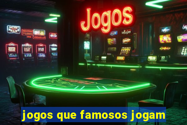 jogos que famosos jogam