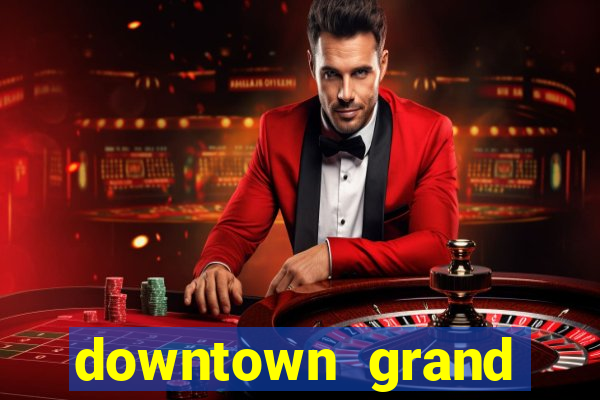 downtown grand hotel casino las vegas