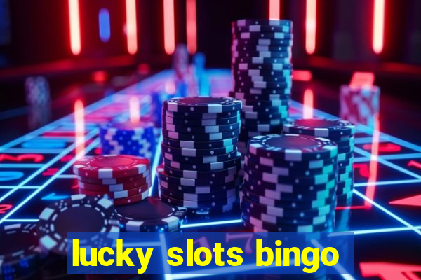 lucky slots bingo