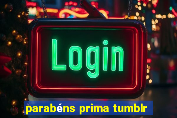 parabéns prima tumblr