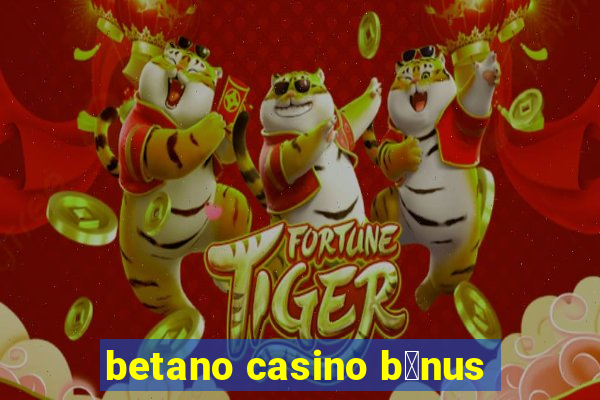 betano casino b贸nus