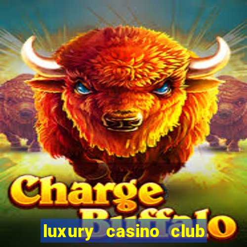 luxury casino club top slots