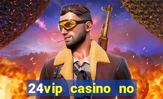 24vip casino no deposit bonus codes 2020