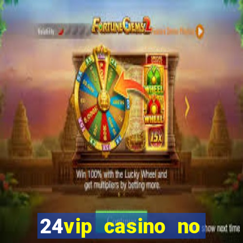 24vip casino no deposit bonus codes 2020