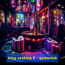 king cashing 2 - gameclub