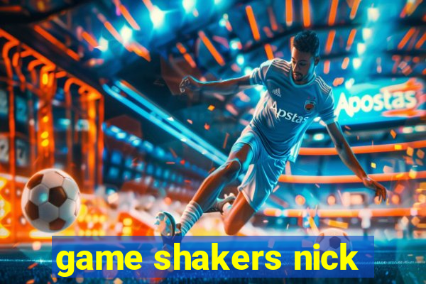 game shakers nick