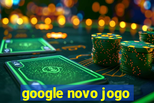 google novo jogo