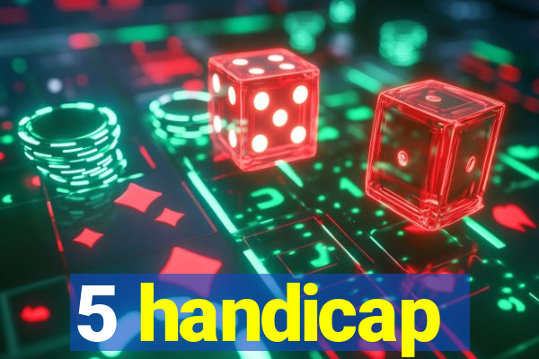 5 handicap